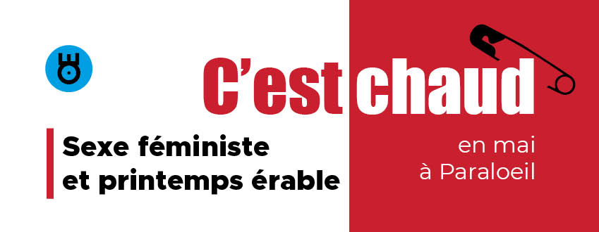 Sexe féministe et printemps érables en mai chez Paraloeil