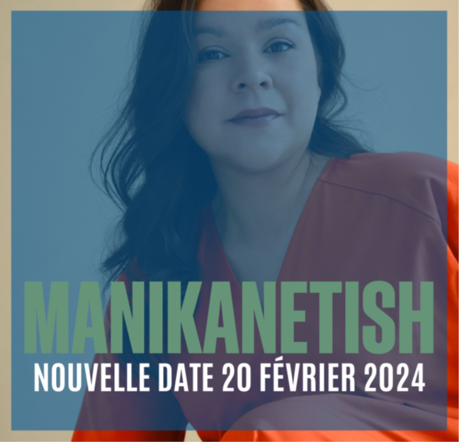 Changement de date pour la pièce Manikanetish