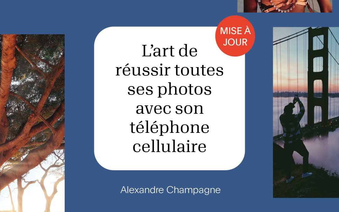 L’art de réussir toutes ses photos avec son téléphone cellulaire